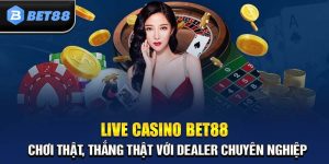 Live Casino BET88 - Game Hay Thưởng Lớn Cho Thành Viên