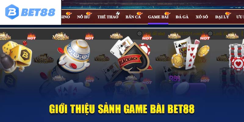 Game bài Bet88 - Sân chơi uy tín với nhiều tựa game hấp dẫn