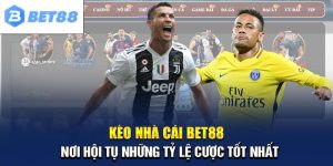 Kèo Nhà Cái BET88 - Khám Phá Những Dạng Cược Hot Nhất 2024