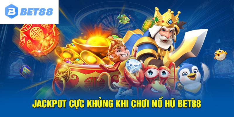 Nổ hũ Jackpot mang lại giá trị thưởng lớn 